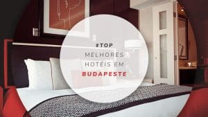 Hotéis em Budapeste, Hungria: dicas dos melhores e + baratos