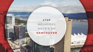 Hotéis em Vancouver, Canadá: baratos aos melhores de luxo