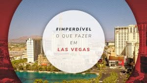 O que fazer em Las Vegas: guia completo com TOP 30 dicas