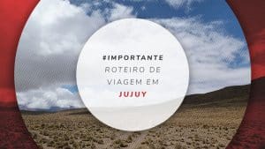 Roteiro em Jujuy: o que fazer em 3 dias na província