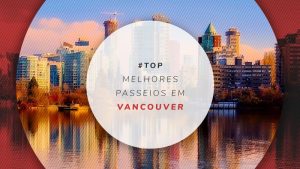 Passeios em Vancouver, Canadá: tours guiados e antecipados