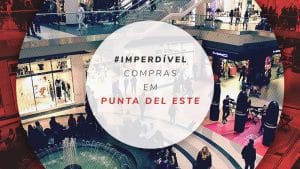 Compras em Punta del Este: dicas de ruas, bairros e shoppings