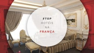 Hotéis na França: melhores de luxo, em castelos e até baratos