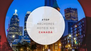 Hotéis no Canadá: dicas de baratos aos melhores de luxo