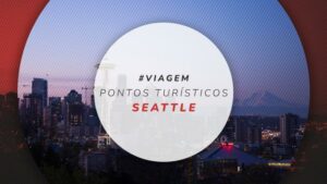 7 pontos turísticos de Seattle, nos Estados Unidos