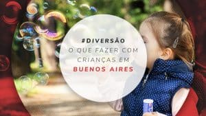 Buenos Aires com crianças, bebês e em família [2022/2023]