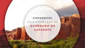 Quebrada de Cafayate, em Salta: mapa, como chegar e dicas