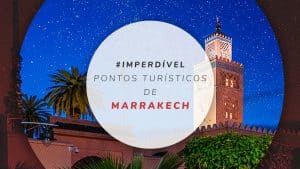 10 pontos turísticos de Marrakech, no Marrocos