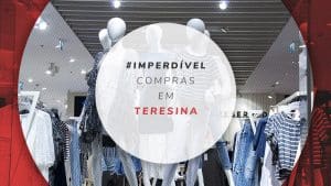 Compras em Teresina: 8 lugares baratos e dicas de economia