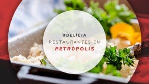 25 restaurantes em Petrópolis: onde comer na cidade carioca