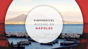 Roteiro em Nápoles: o que fazer em 4 dias de viagem