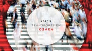 Transporte em Osaka, no Japão: dicas de como se locomover