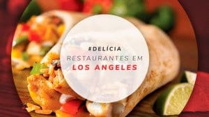 Restaurantes em Los Angeles, EUA: dicas de onde comer bem