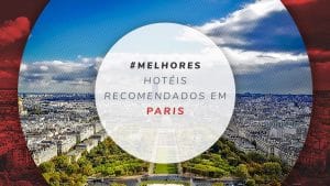 Hotéis em Paris: mais baratos e melhores para brasileiros