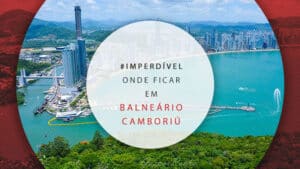 Onde ficar em Balneário Camboriú: dicas de bairros e hotéis