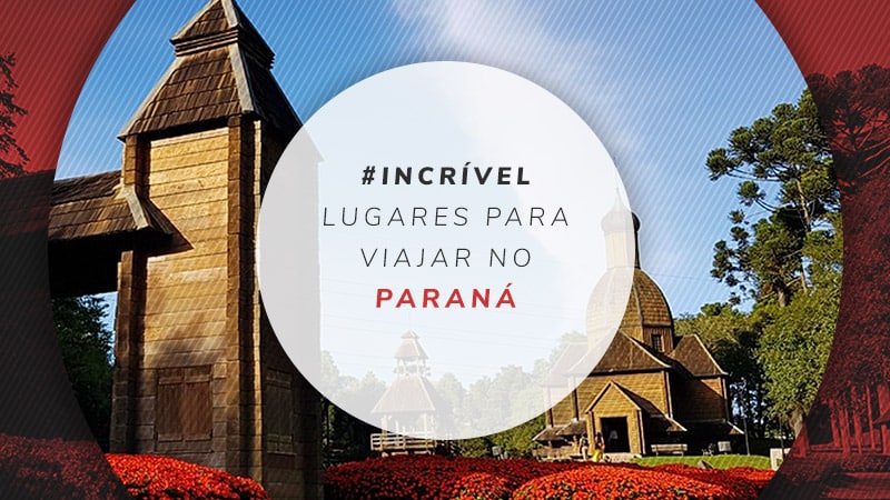 Lugares para viajar no Paraná: 15 destinos para você conhecer