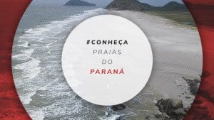 27 Praias do Paraná: mapa e fotos das mais bonitas para conhecer