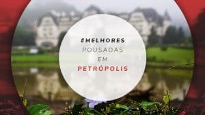 Pousadas em Petrópolis: melhores opções e mais baratas