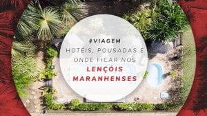 Lençóis Maranhenses: hotéis, pousadas e onde ficar