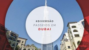 Passeios em Dubai: dicas dos 27 melhores tours e excursões
