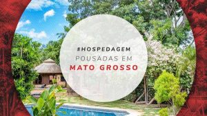Pousadas em Mato Grosso: dicas em Nobres, Chapada etc