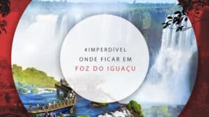 Onde se hospedar em Foz do Iguaçu: melhores bairros e hotéis