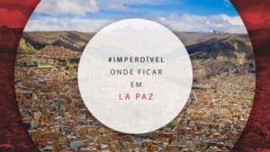 Onde ficar em La Paz: bairros e hotéis para se hospedar