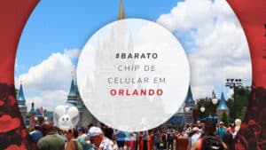 Chip de celular em Orlando: qual escolher e como funciona