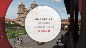 Seguro viagem para Cusco: melhores coberturas com preços