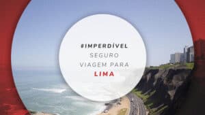Seguro viagem para Lima: dicas para contratar o melhor
