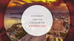 Chip de celular no Azerbaijão: internet ilimitada e barata