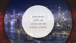 Chip de celular em Hong Kong: como ter internet ilimitada?