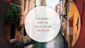 Chip de celular em Veneza, na Itália: onde comprar e valor