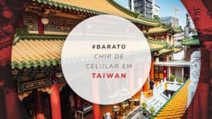 Chip de celular em Taiwan: fique 100% conectado à internet