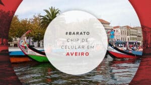 Chip de celular em Aveiro: escolha plano e pague mais barato