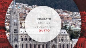 Chip de celular em Quito: você 100% conectado no Equador