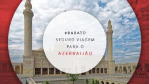 Seguro viagem no Azerbaijão: como contratar e qual o melhor