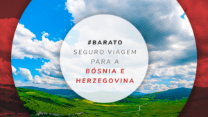 Seguro viagem para Bósnia e Herzegovina: melhor cobertura