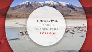 Seguro viagem para Bolívia: dicas da melhor cobertura