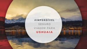 Seguro viagem para Ushuaia: dicas do melhor e mais barato