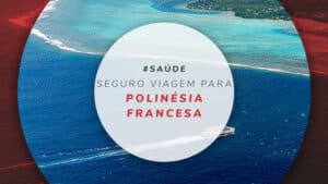 Seguro viagem para Polinésia Francesa: coberturas e preços