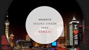 Seguro viagem para Xangai, na China, com a melhor cobertura