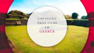 Onde ficar em Oaxaca, no México: dicas de bairros e hotéis