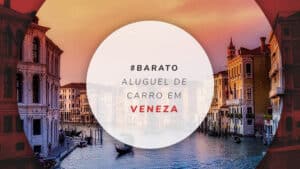 Aluguel de carro em Veneza: dicas para economizar na locação