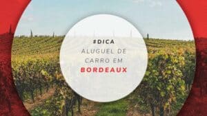 Aluguel de carro em Bordeaux e dicas para alugar mais barato