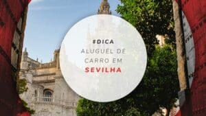 Aluguel de carro em Sevilha: dicas e documentos necessários