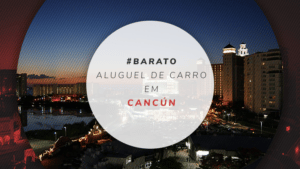 Aluguel de carro em Cancún: onde reservar mais barato?