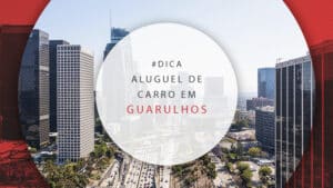 Aluguel de carro em Guarulhos: dicas no aeroporto e cidade