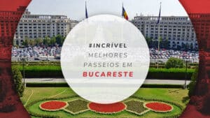 Passeios em Bucareste: as melhores atrações da Romênia