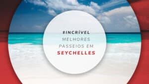 Passeios em Seychelles: o que fazer nas ilhas africanas